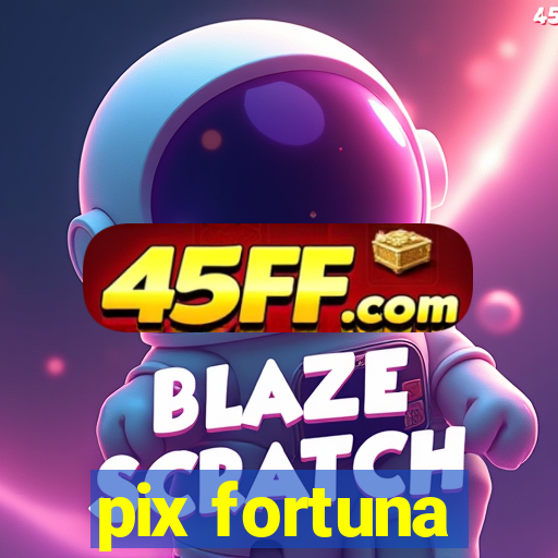pix fortuna